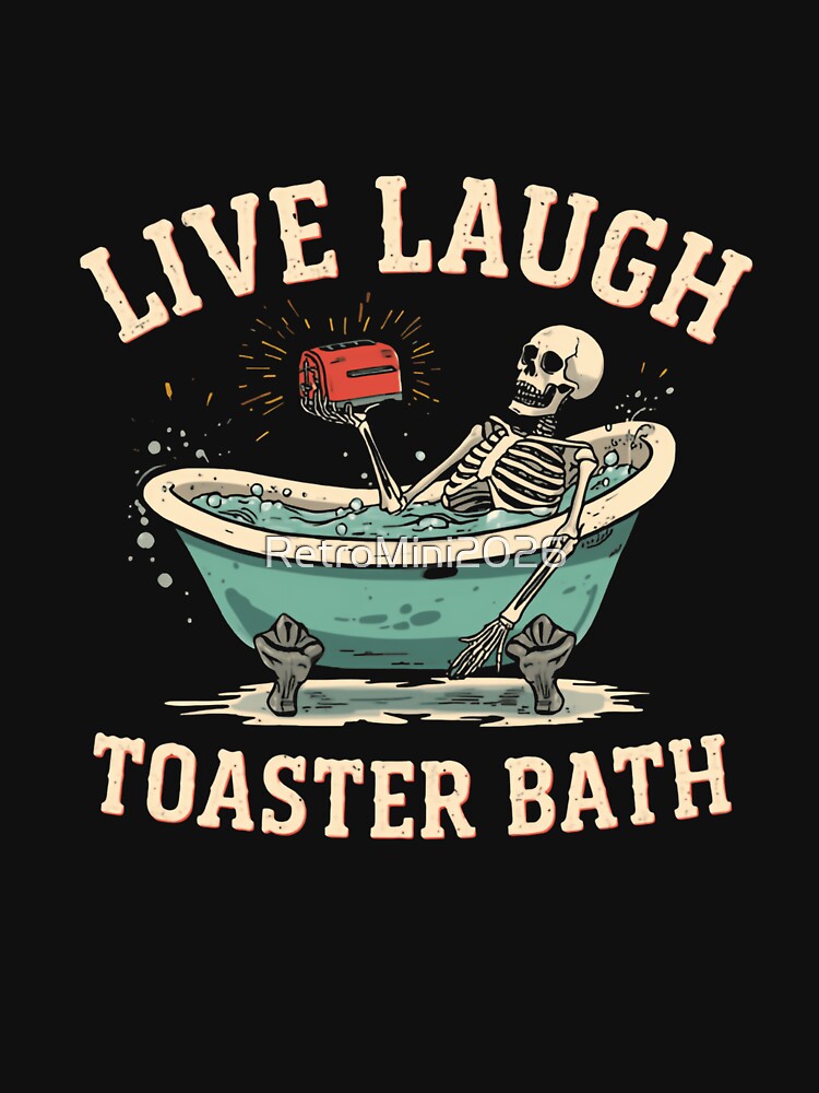 Live Laugh Toaster Bath Dark Humor Morbid Skeleton Goth Cynical Meme Saying by RetroMini2026