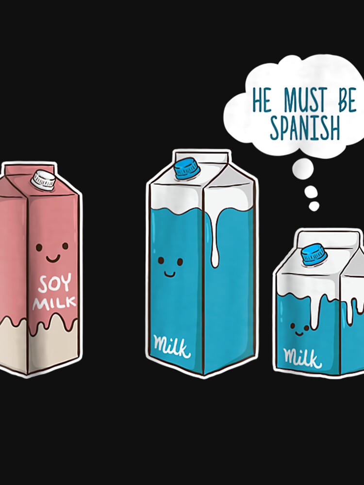 Soy Milk He Must Be Spanish Funny Pun Vegan Gift by HaileyPeterart Unisex , , , Long Sleeve Tee