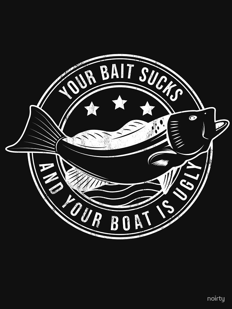 Your Bait Sucks And Your Boat Is Ugly Funny Fishing by noirty Unisex , , , Long Sleeve Tee