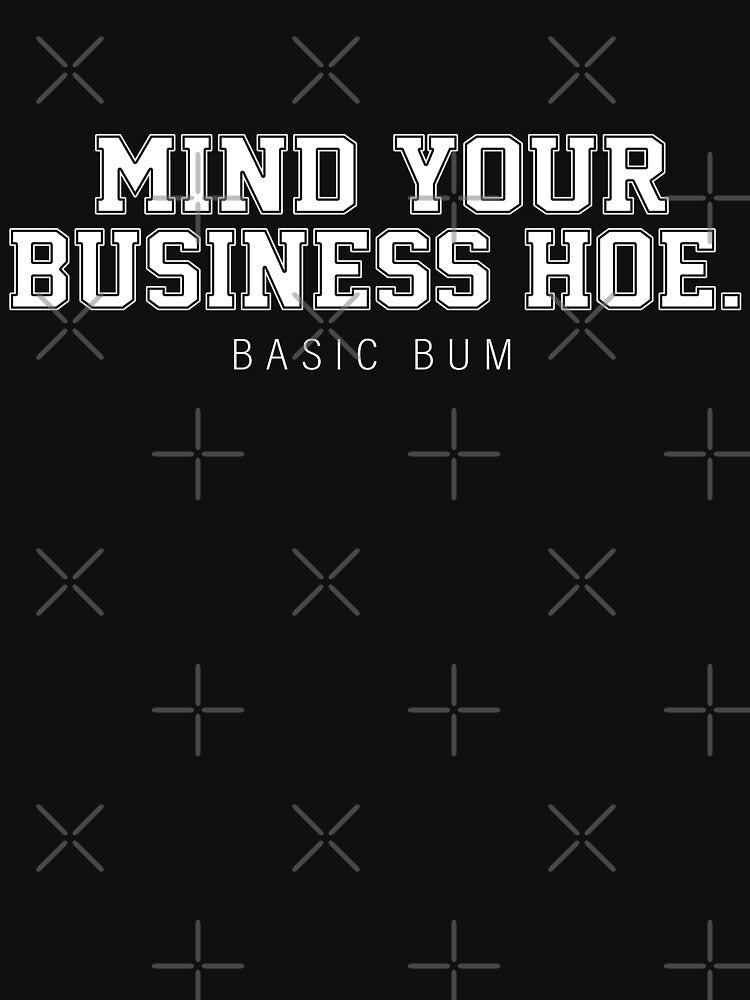 Mind Your Business Hoe Basic Bum by Bjar Hani Unisex , , , Long Sleeve Tee