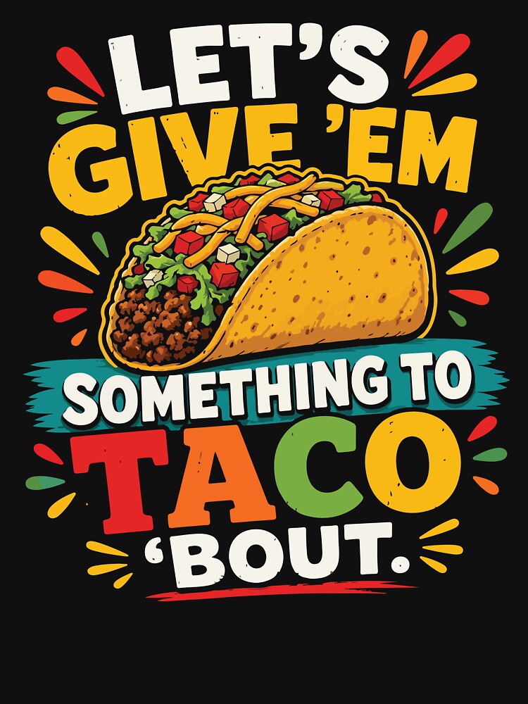 Let's Give Em Something To Taco Bout Funny Taco by BrownHorse90s Unisex , , , Long Sleeve Tee