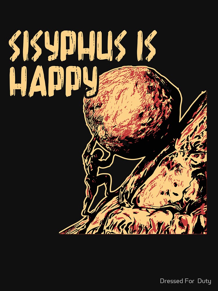 Sisyphus Is Happy Funny Greek Myth Meme Philosophy Philosopher by Dressed For Duty Unisex , , , Long Sleeve Tee