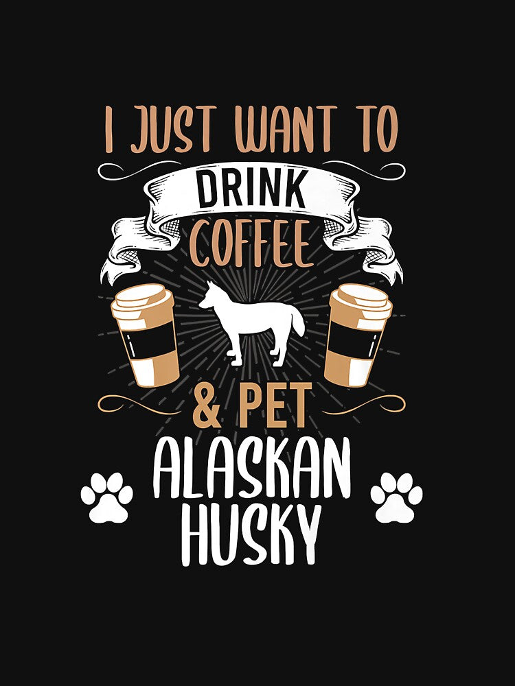 Want To Drink Coffee And Pet Alaskan Husky Dog Lover Premium by belindakari Unisex , , , Long Sleeve Tee