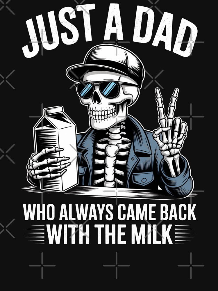 Just a Dad Who Always Came Back with the Milk - Funny Skeleton Dad Design by Gogetgiggles Unisex , , , Long Sleeve Tee