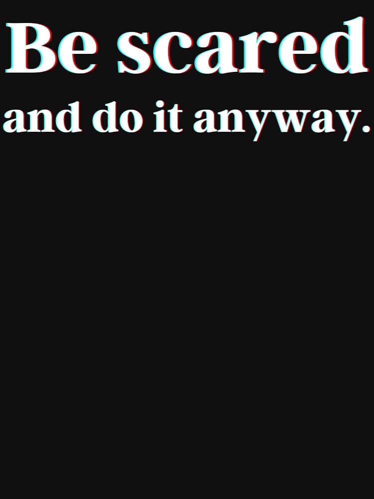 Be scared and do it anyway. by PostiveText Unisex , , , Long Sleeve Tee