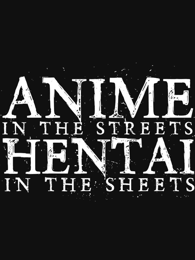 anime in the streets hentai in the sheets . by swaimdpruisi Unisex , , , Long Sleeve Tee