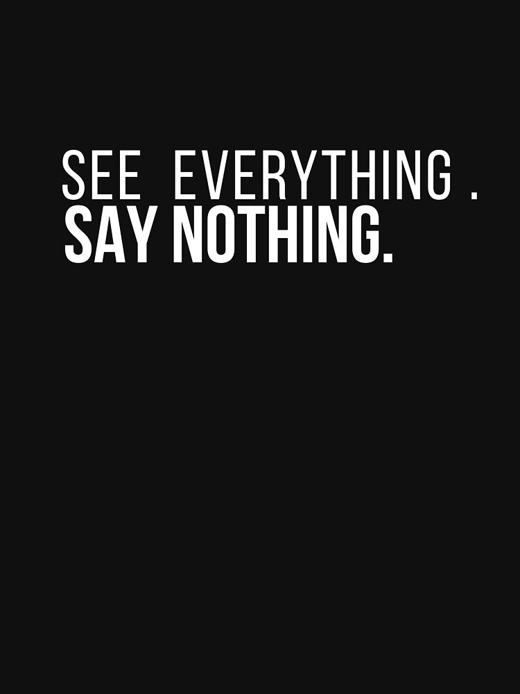 See Everything  Say Nothing – Minimalist Quote, Gift Idea by Anyshca