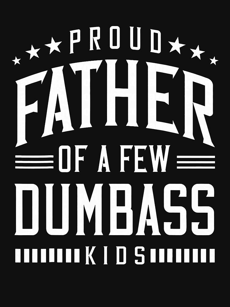 Proud Father Of A Few Dumb-ass Kids Dad Father's Day Stepdad by ArleneRowe Unisex , , , Long Sleeve Tee