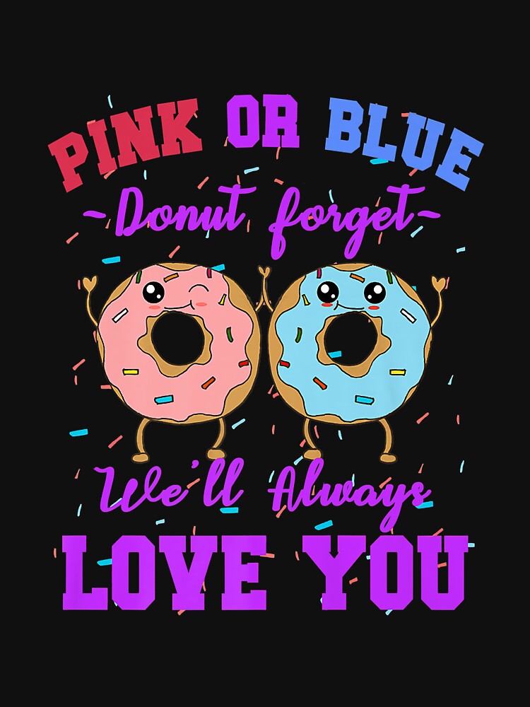 Pink or Blue Donut Forget We Love You Gender Reveal Quote Premium by AnitaJGreenspan Unisex , , , Long Sleeve Tee