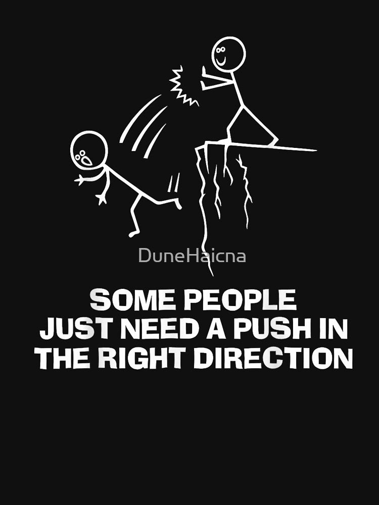 Funny Stick Figure Some People Just Need A Push In The Right Direction by DuneHaicna Unisex , , , Long Sleeve Tee