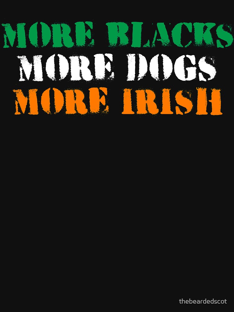 more blacks more dogs more irish tshirt by thebeardedscot Unisex , , , Long Sleeve Tee