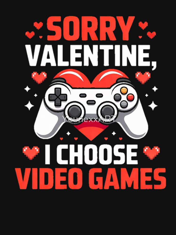 Sorry Valentine I Choose Video Games Cute Gamer Design by YounexxART