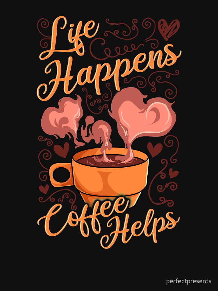 Funny Life Happens Coffee Helps Caffeine Addict by perfectpresents Unisex , , , Long Sleeve Tee