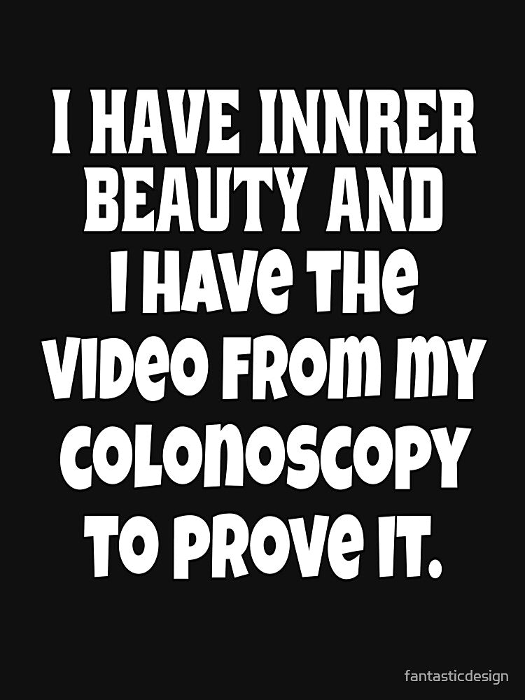 Funny Sarcastic Humor I Have Inner Beauty And I Have the Video by fantasticdesign