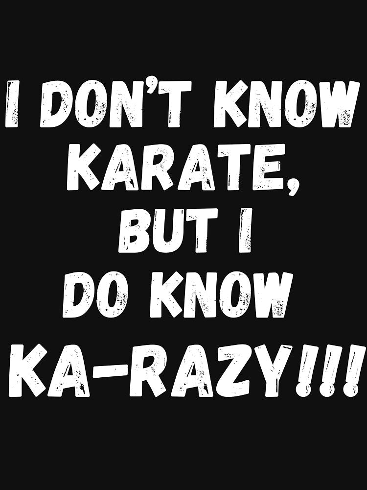 I Don't Know Karate, But I Do Know Ka-Razy!!! by RiffRaffGraffix Unisex , , , Long Sleeve Tee