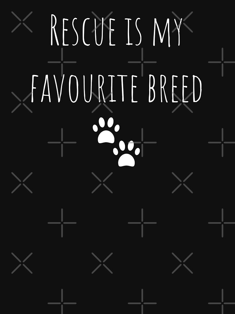 Rescue Is My Favourite Breed by Kindology