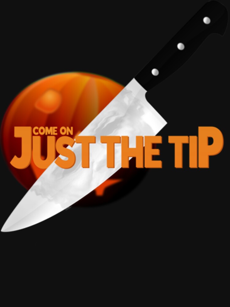 Come on, Just the Tip Premium by dupratgxkn Unisex , , , Long Sleeve Tee