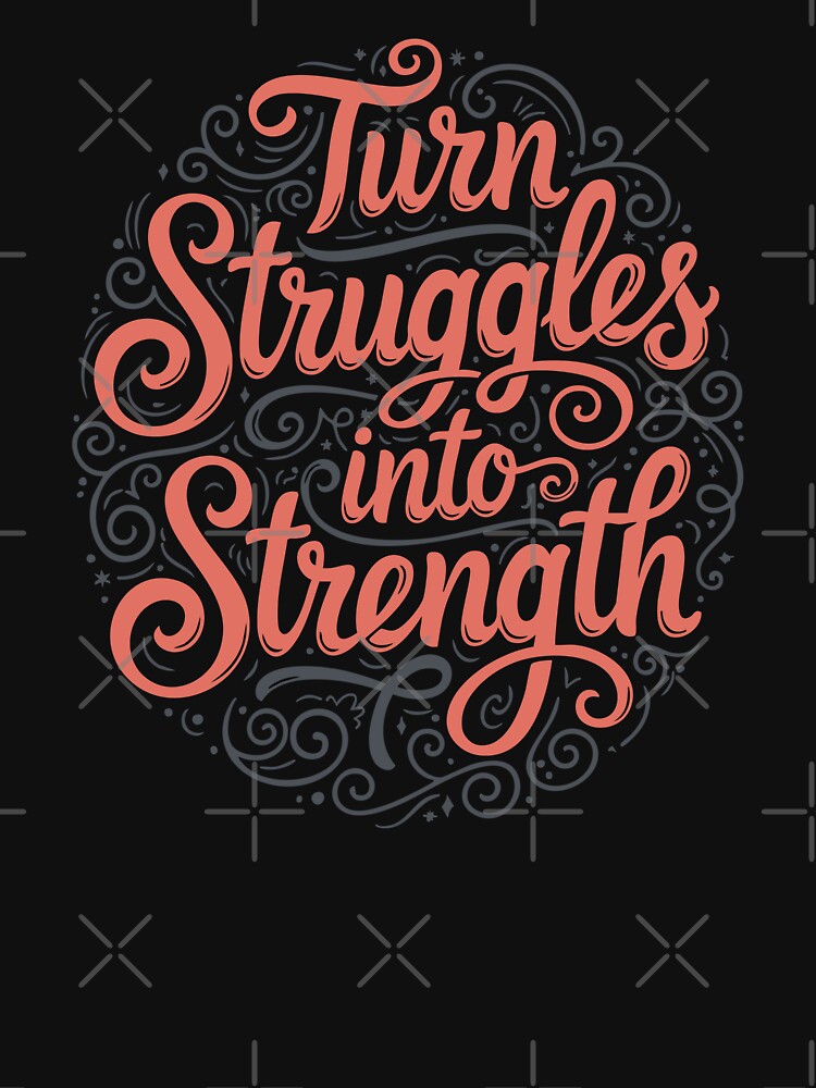 Turn Struggles Into Strength – Motivational Typography by Changing Room Unisex , , , Long Sleeve Tee