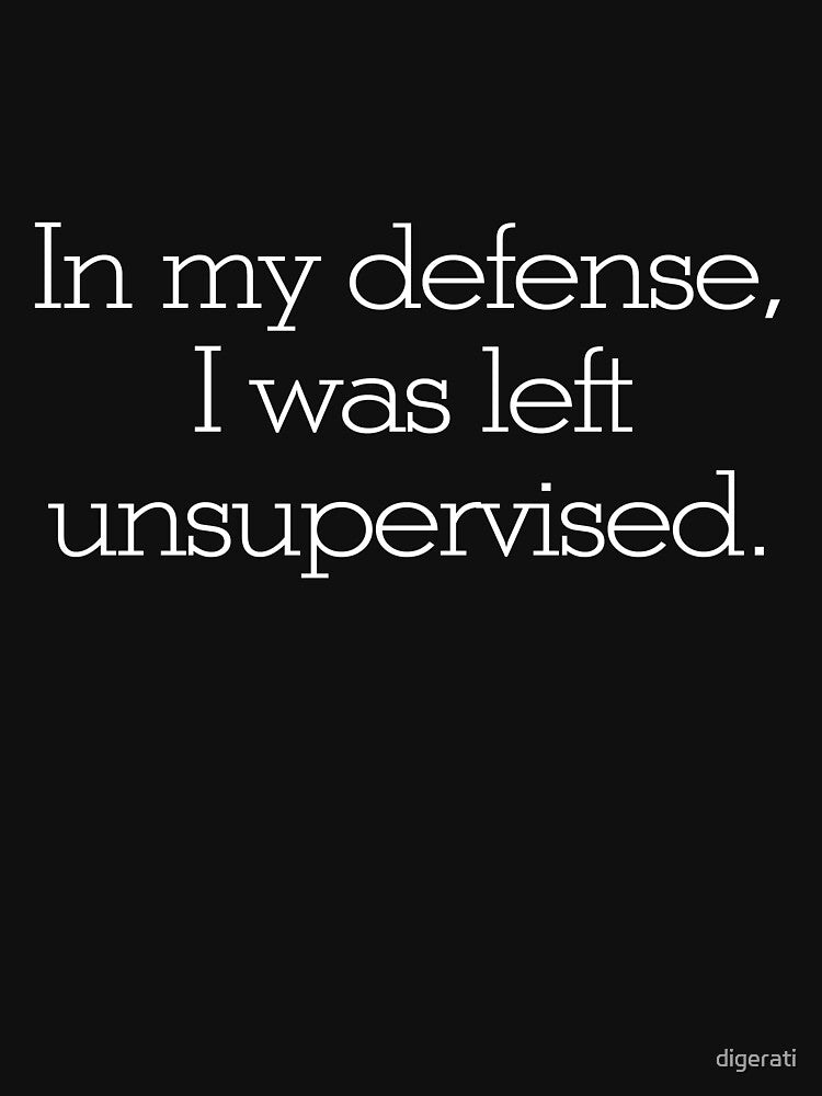 In my defense, I was left unsupervised by digerati Unisex , , , Long Sleeve Tee