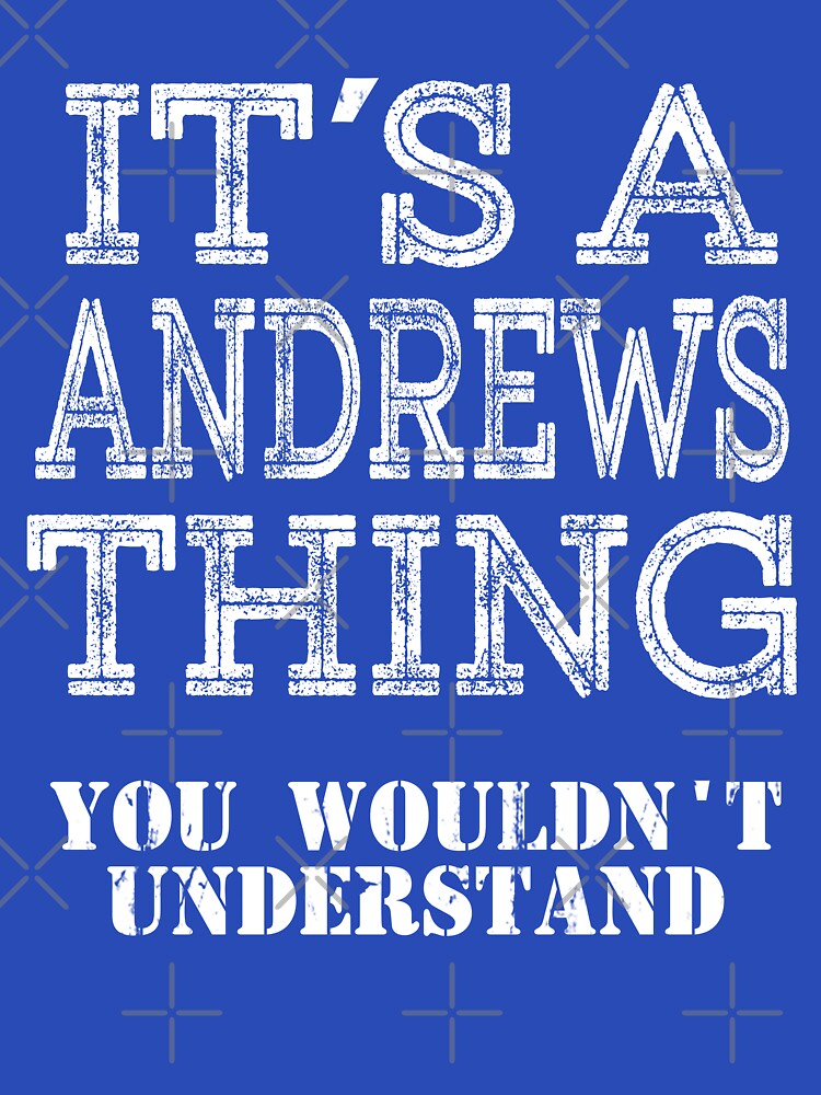 Its A ANDREWS Thing You Wouldnt Understand Funny Cute Gift T Shirt For Men Women Sticker Family Reunion Party White by arcadetoystore
