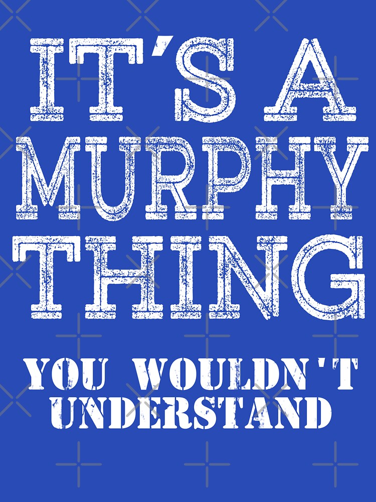 Its A MURPHY Thing You Wouldnt Understand Funny Cute Gift T Shirt For Men Women Sticker Family Reunion Party White by arcadetoystore