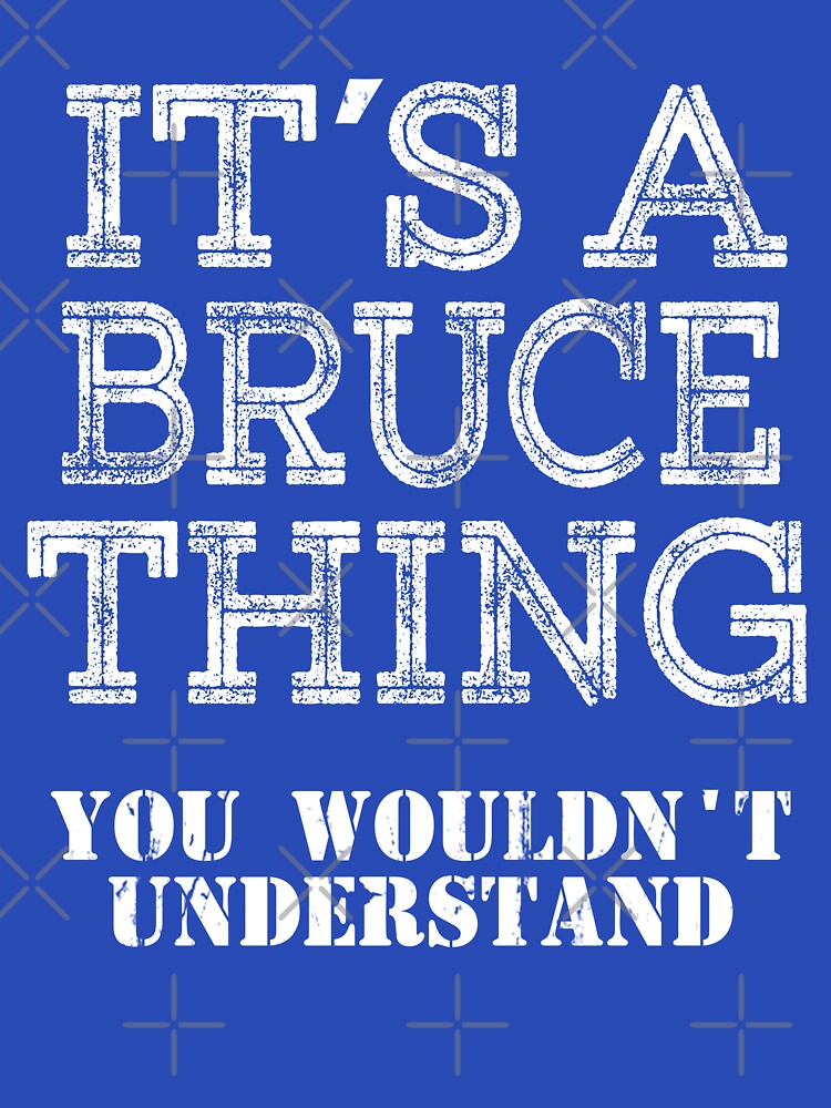 Its A BRUCE Thing You Wouldnt Understand Funny Cute Gift T Shirt For Men Women Sticker Family Reunion Party White by arcadetoystore