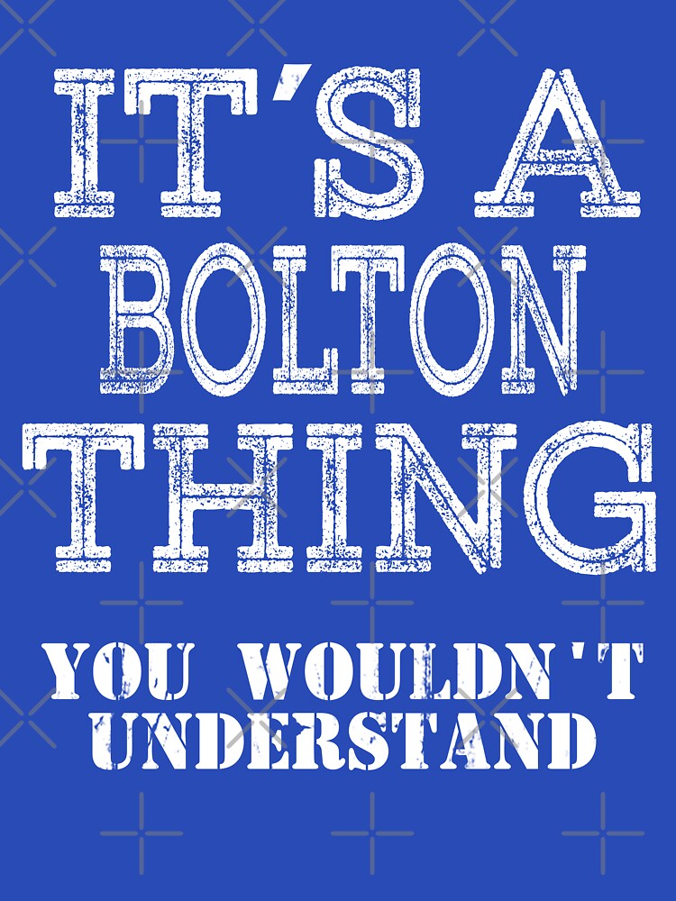 Its A BOLTON Thing You Wouldnt Understand Funny Cute Gift T Shirt For Men Women Sticker Family Reunion Party White by arcadetoystore