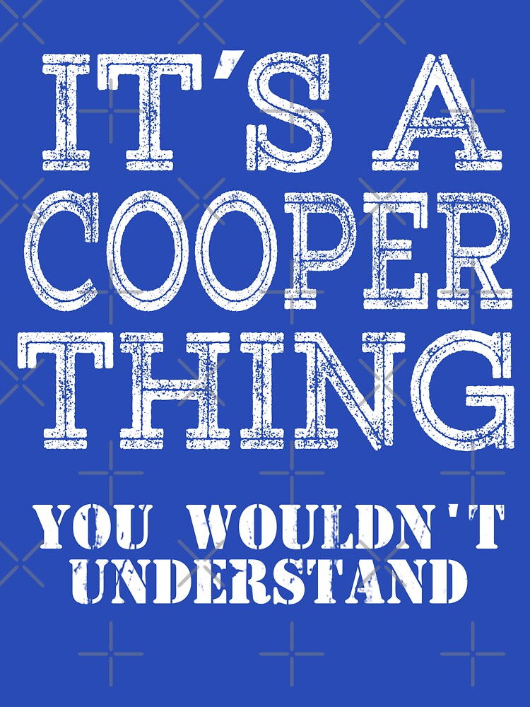 Its A COOPER Thing You Wouldnt Understand Funny Cute Gift T Shirt For Men Women Sticker Family Reunion Party White by arcadetoystore