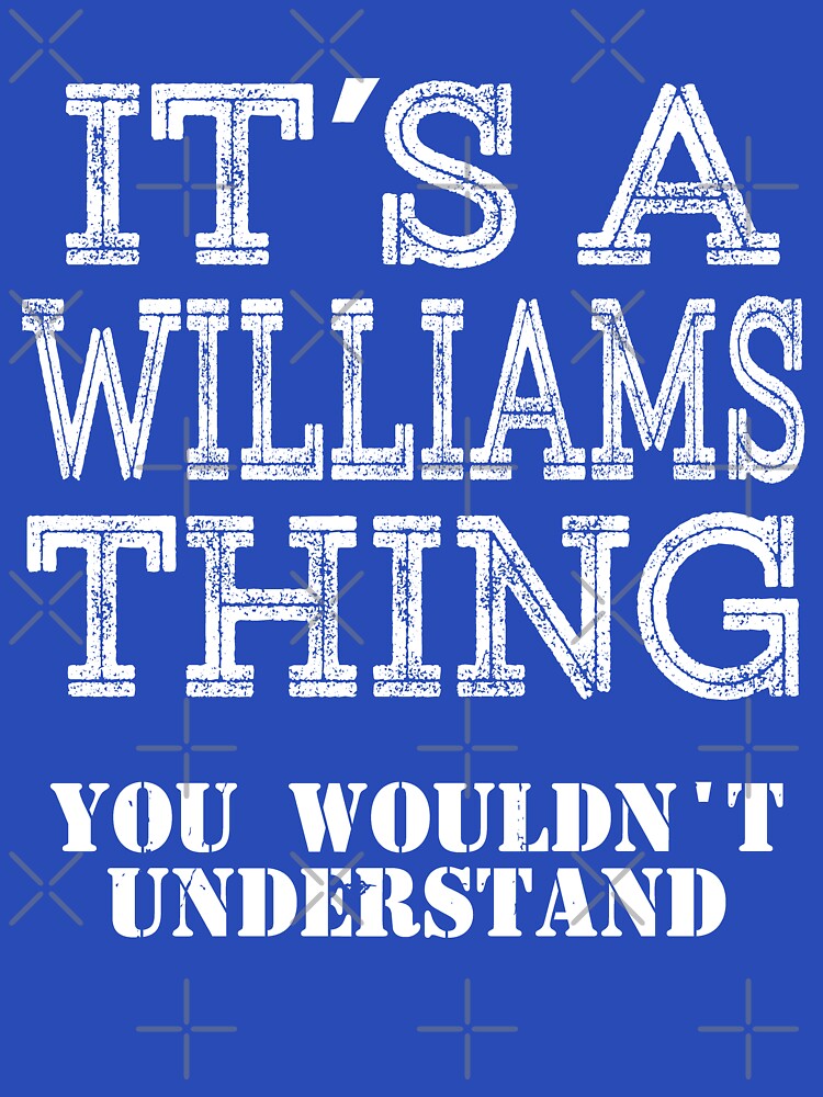 Its A WILLIAMS Thing You Wouldnt Understand Funny Cute Gift T Shirt For Men Women Sticker Family Reunion Party Black Family Matching Shirt by arcadetoystore