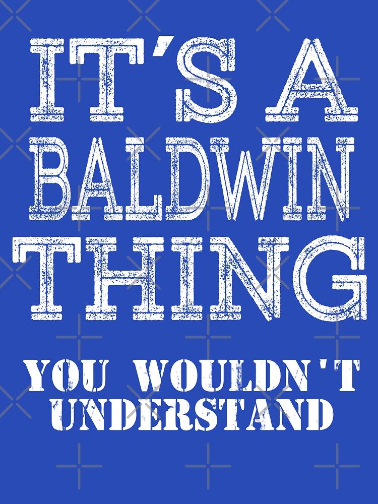 Its A BALDWIN Thing You Wouldnt Understand Funny Cute Gift T Shirt For Men Women Sticker Family Reunion Party White by arcadetoystore