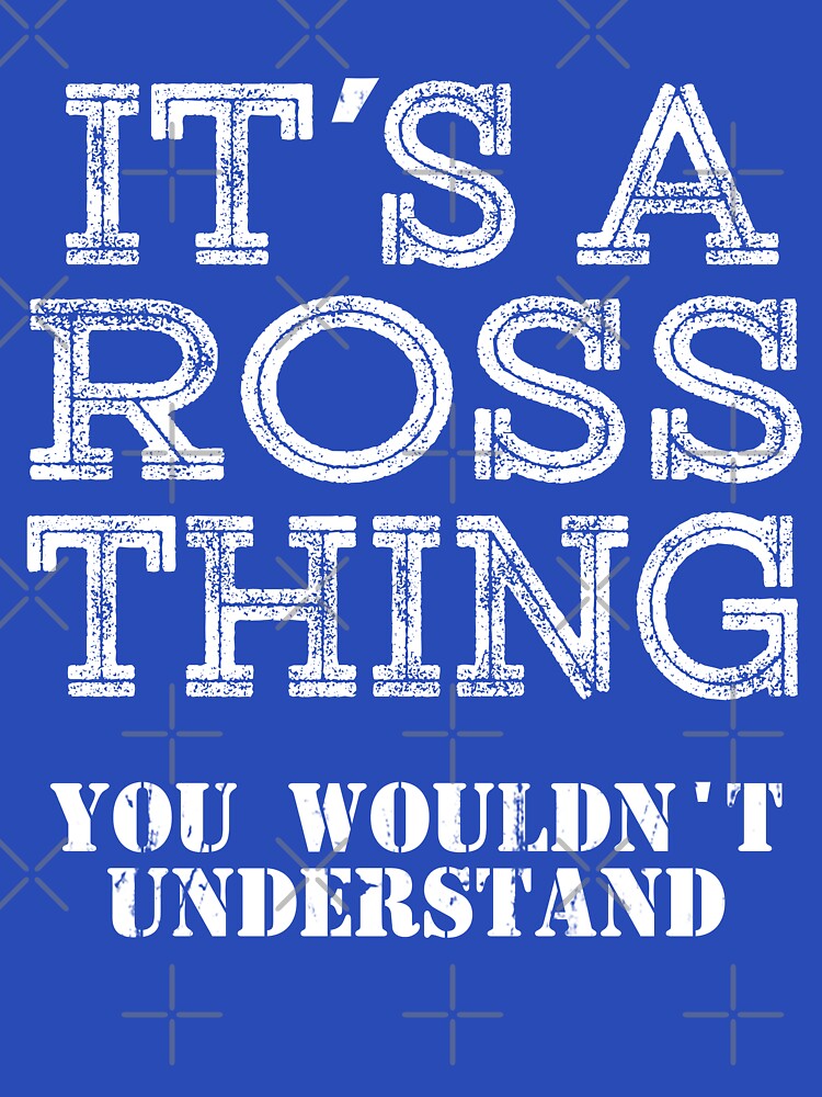 Its A ROSS Thing You Wouldnt Understand Funny Cute Gift T Shirt For Men Women Sticker Family Reunion Party Black Family Matching Shirt by arcadetoystore
