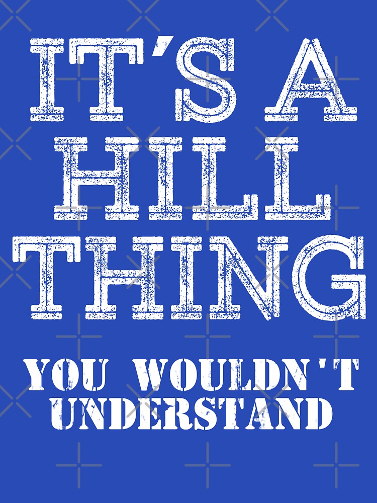 Its A HILL Thing You Wouldnt Understand Funny Cute Gift T Shirt For Men Women Sticker Family Reunion Party Black Family Matching Shirt by arcadetoystore