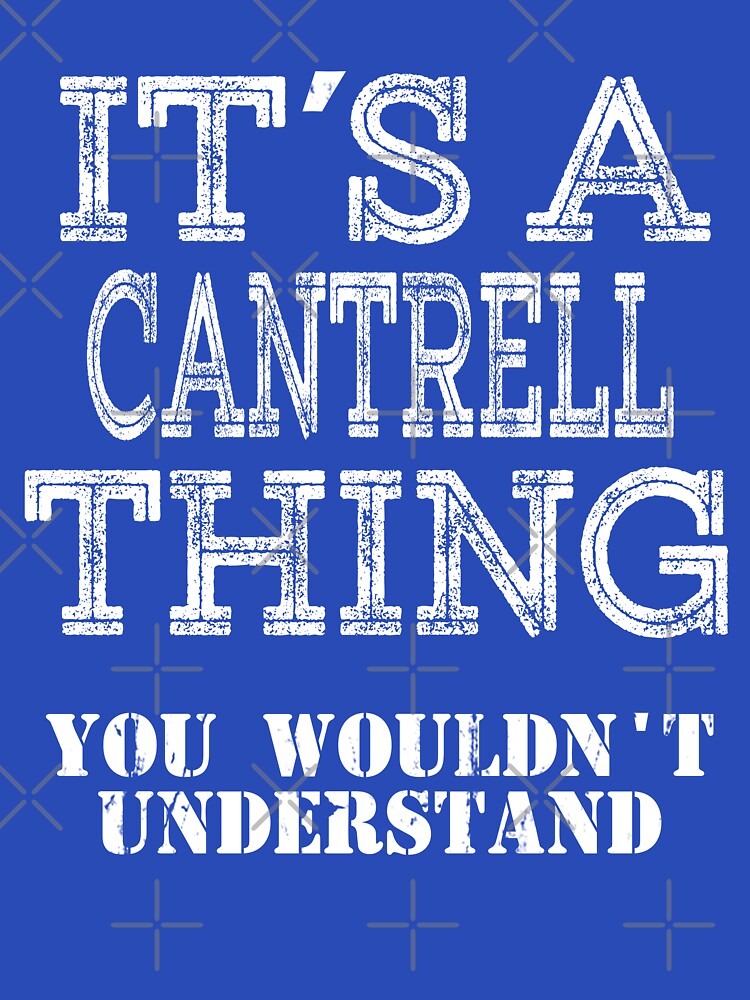Its A Cantrell Thing You Wouldnt Understand Funny Cute Gift T Shirt For Men Women Sticker Family Reunion Party by arcadetoystore