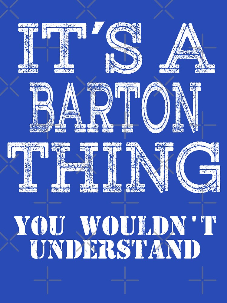 Its A BARTON Thing You Wouldnt Understand Funny Cute Gift T Shirt For Men Women Sticker Family Reunion Party White by arcadetoystore