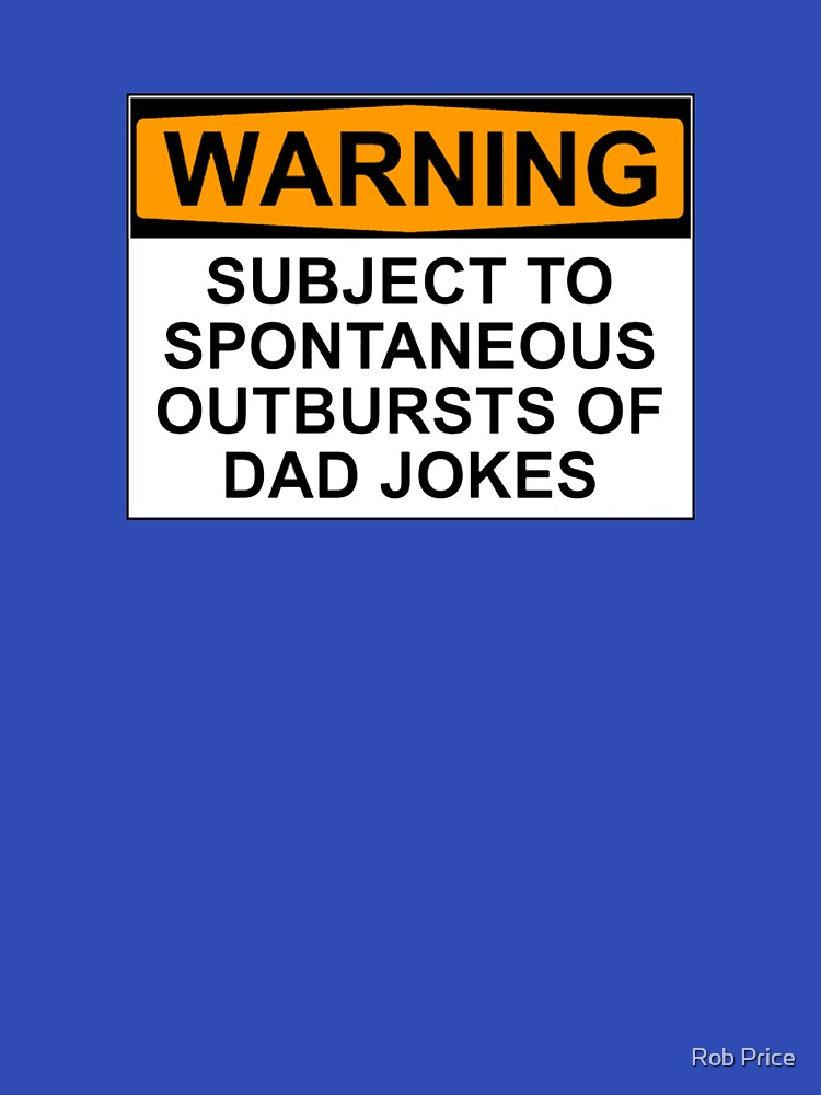 WARNING: SUBJECT TO SPONTANEOUS OUTBURSTS OF DAD JOKES by Rob Price Unisex , , , Long Sleeve Tee