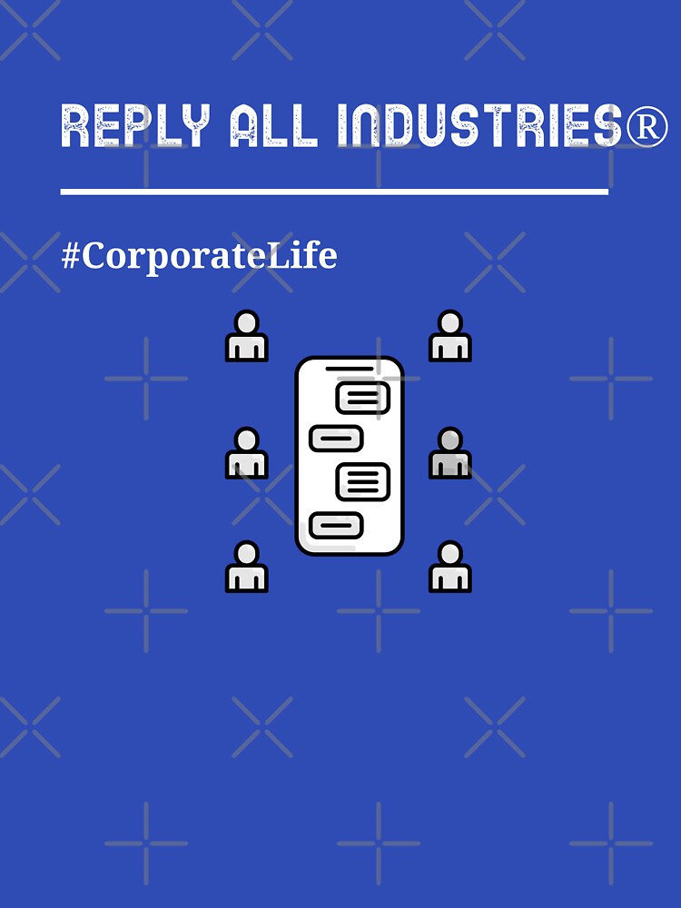 Reply All Industries® | Funny Corporate Life, Office Humor & Workplace Culture Tee by RandisTees