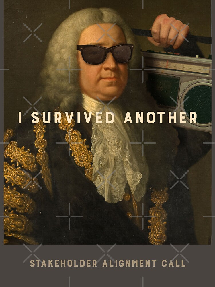 I Survived Another Stakeholder Alignment Call by RandisTees
