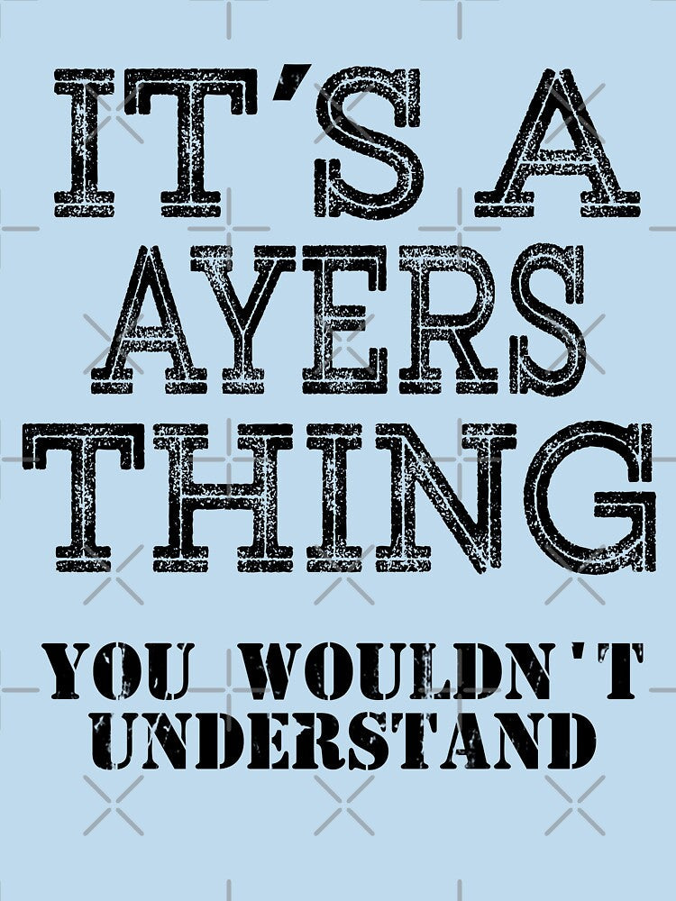 Its A AYERS Thing You Wouldnt Understand Funny Cute Gift T Shirt For Men Women Sticker Family Reunion Party White by arcadetoystore
