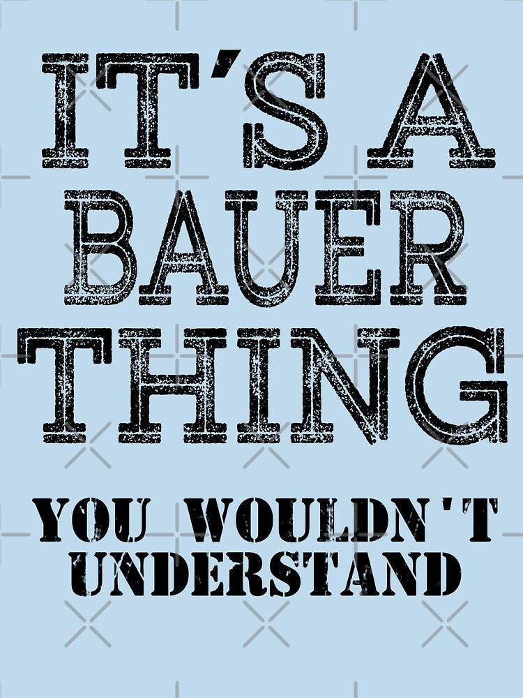 Its A BAUER Thing You Wouldnt Understand Funny Cute Gift T Shirt For Men Women Sticker Family Reunion Party White by arcadetoystore