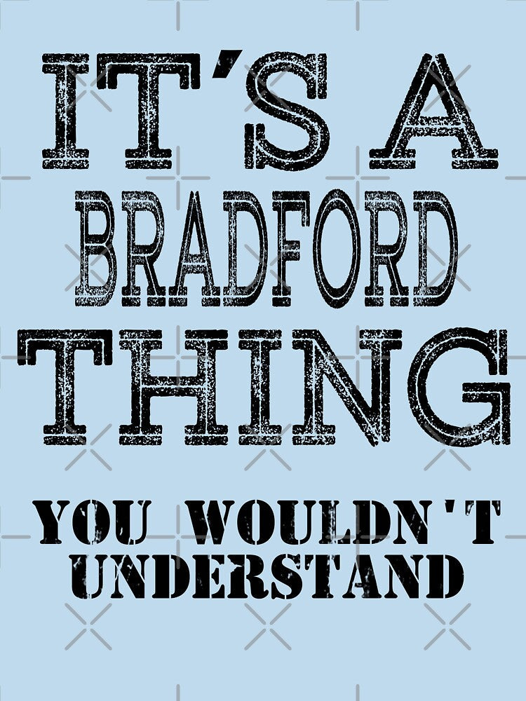 Its A BRADFORD Thing You Wouldnt Understand Funny Cute Gift T Shirt For Men Women Sticker Family Reunion Party White by arcadetoystore