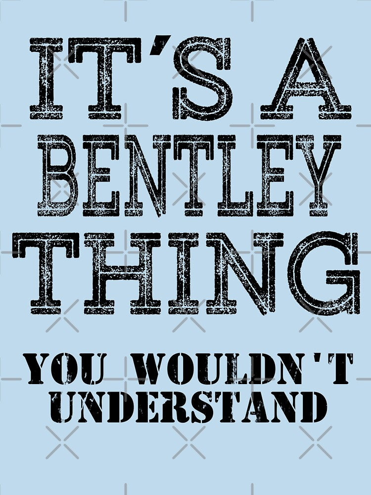 Its A BENTLEY Thing You Wouldnt Understand Funny Cute Gift T Shirt For Men Women Sticker Family Reunion Party White by arcadetoystore