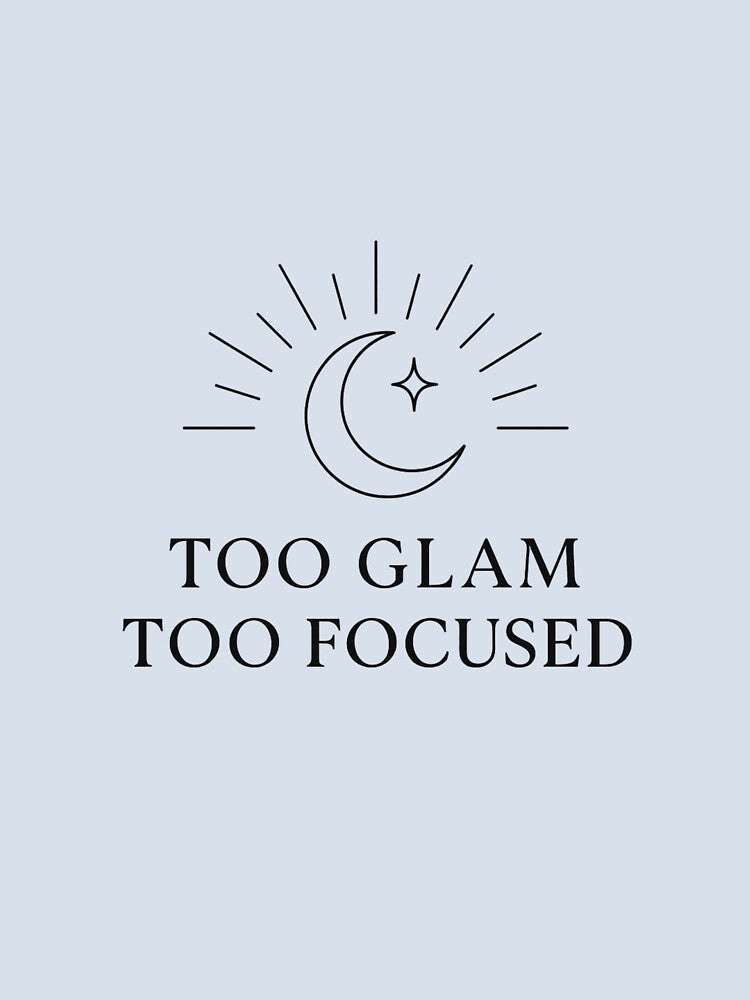 Too Glam Too Focused for Boss Babe by Bohovi Unisex , , , Long Sleeve Tee