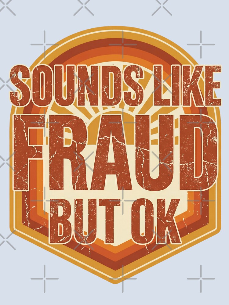 Sounds Like Fraud But OK Funny Sarcastic Quote Office Humor by Im-Ara Unisex , , , Long Sleeve Tee