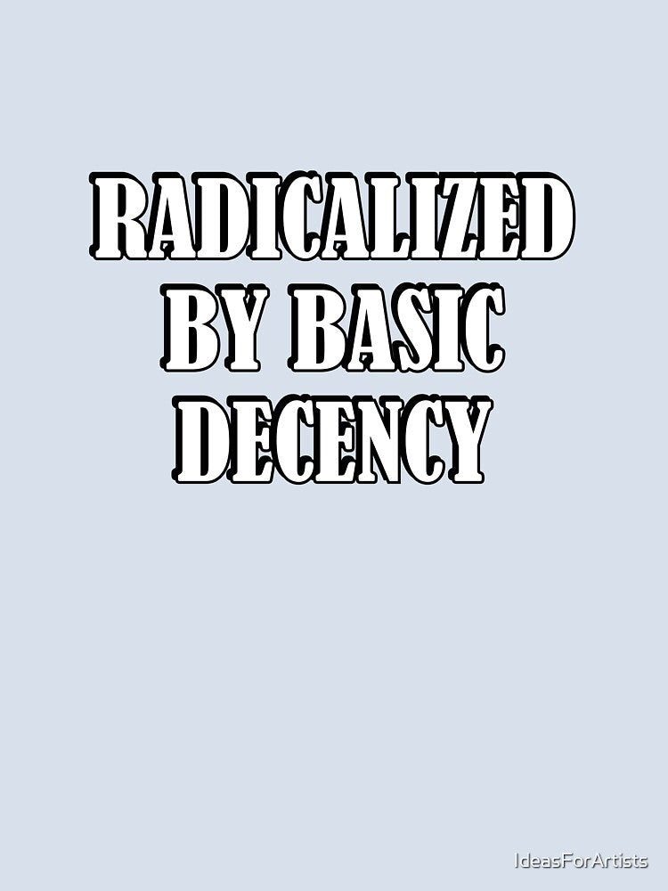 Radicalized by Basic Decency by Inspirationmotivation Unisex , , , Long Sleeve Tee