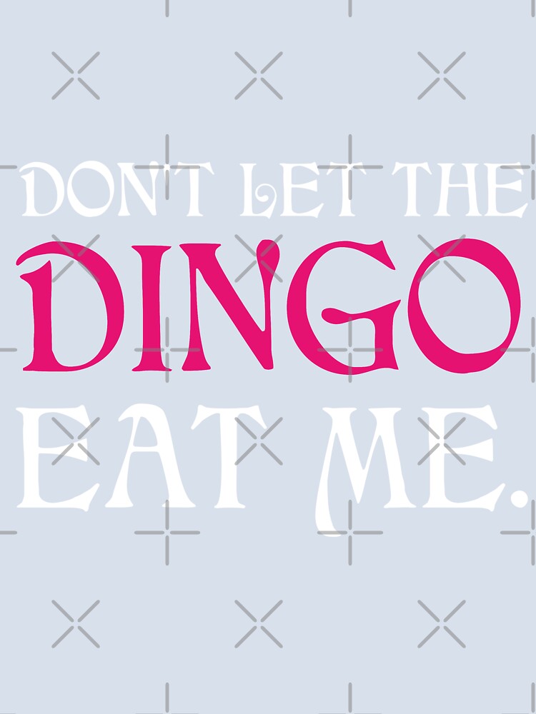 Dont Let The Dingo Eat Me by jozefds Unisex , , , Long Sleeve Tee