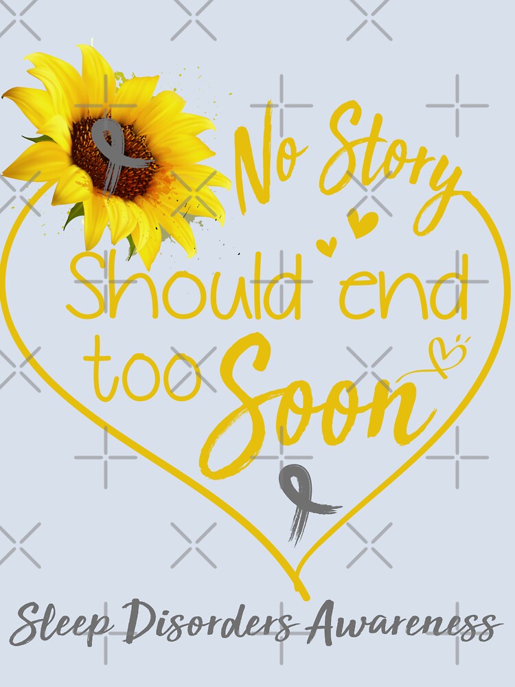 Sleep Disorders Awareness No Story Should End Too Soon by KirstybShop Unisex , , , Long Sleeve Tee