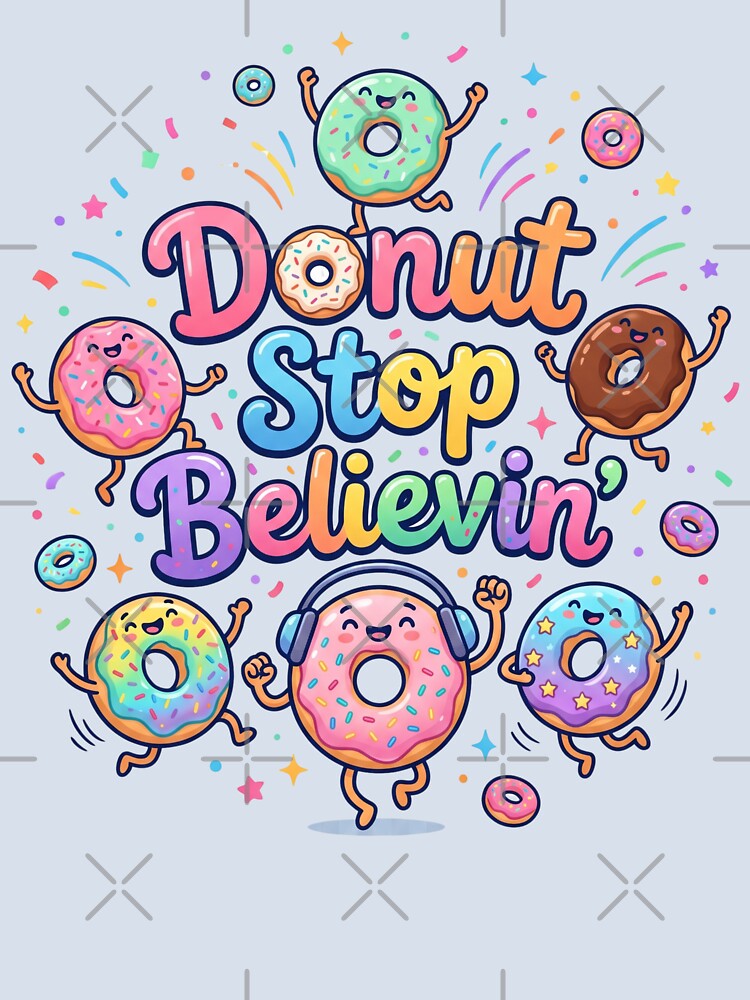 Donut Stop Believin Funny Inspirational Donut Pun Music Lover Gift World Donut Day by Im-Ara