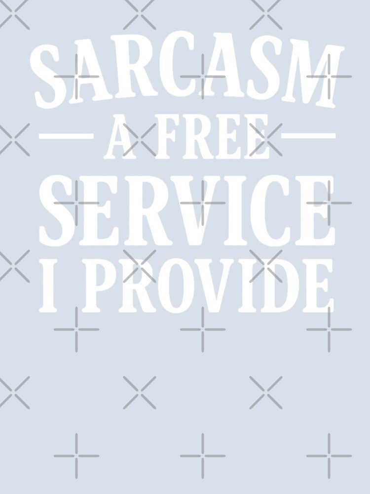 Sarcasm A Free Service I Provide. Funny Sarcastic Quote. Witty Attitude by DesignHouse07 Unisex , , , Long Sleeve Tee