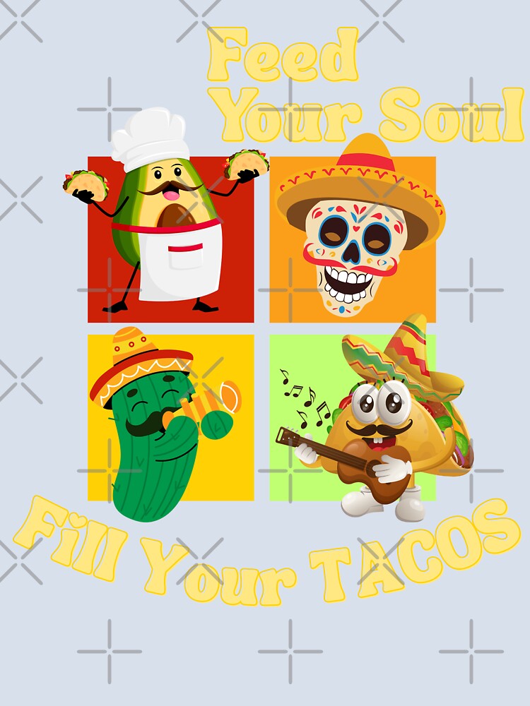 Feed Your Soul Fill Your Taco Funny Taco Cute Food Lover Gift Mexican Food Humor by Im-Ara
