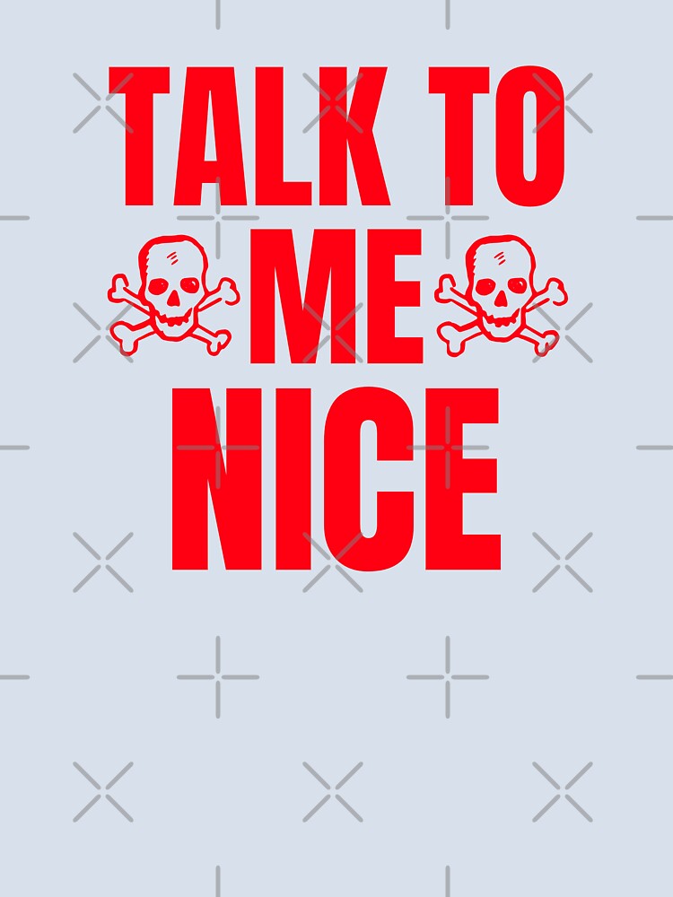 Funny Talk To Me Nice Skulls Classic Quote by Zuuag Unisex , , , Long Sleeve Tee
